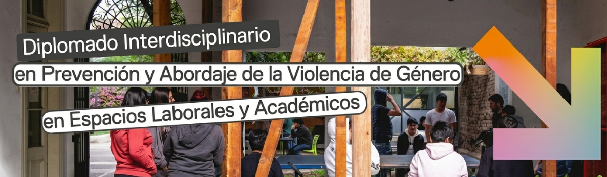 Diplomado Interdisciplinario — Prevención y Abordaje de la Violencia de Género en Espacios Laborales y Académicos