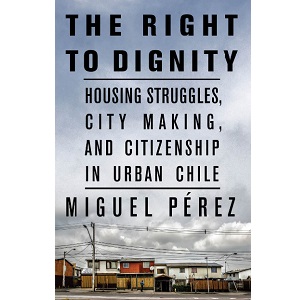 Lanzamiento del libro «The Right to Dignity: Housing Struggles, City Making, and Citizenship in Urban Chile» (Stanford University Press, 2022)