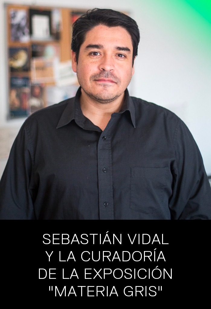 Sebastián Vidal y la curadoría de la exposición «Materia gris»